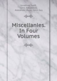 Miscellanies. In Four Volumes.