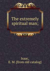 The extremely spiritual man;