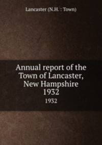 Annual report of the Town of Lancaster, New Hampshire. 1932