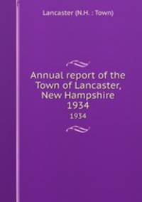 Annual report of the Town of Lancaster, New Hampshire. 1934