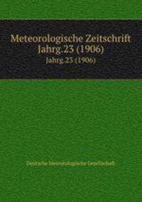 Meteorologische Zeitschrift. Jahrg.23 (1906)