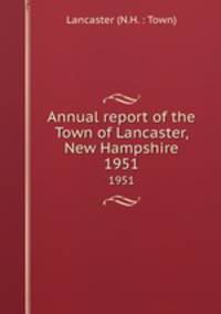 Annual report of the Town of Lancaster, New Hampshire. 1951