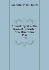 Annual report of the Town of Lancaster, New Hampshire. 1952