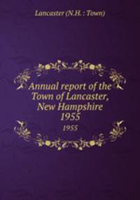 Annual report of the Town of Lancaster, New Hampshire. 1955