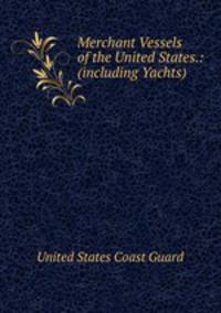 Merchant Vessels of the United States.: (including Yachts)