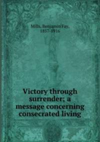 Victory through surrender; a message concerning consecrated living