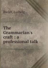 The Grammarian`s craft : a professional talk