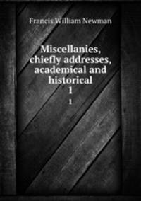 Miscellanies, chiefly addresses, academical and historical. 1