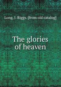 The glories of heaven