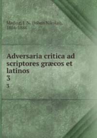Adversaria critica ad scriptores grcos et latinos . 3