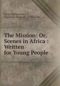 The Mission: Or, Scenes in Africa : Written for Young People