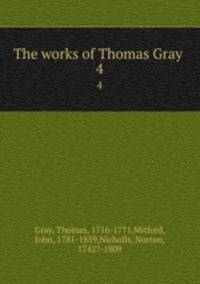 The works of Thomas Gray . 4