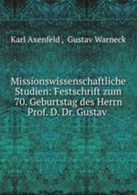 Missionswissenschaftliche Studien: Festschrift zum 70. Geburtstag des Herrn Prof. D. Dr. Gustav .