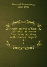 Ancient records of Egypt : historical documents from the earliest times to the Persian conquest. 4