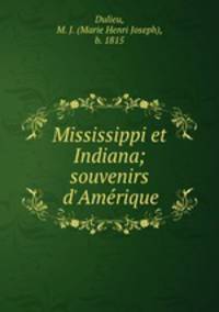 Mississippi et Indiana; souvenirs d`Amerique