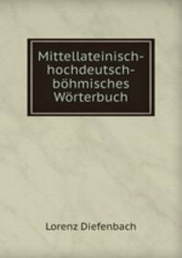 Mittellateinisch-hochdeutsch-bhmisches Wrterbuch