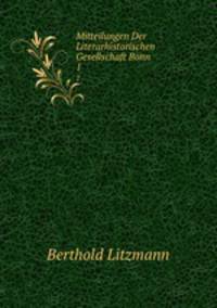 Mitteilungen Der Literarhistorischen Gesellschaft Bonn. 1