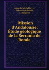 . Mission d`Andalousie: tude gologique de la Serrania de Ronda