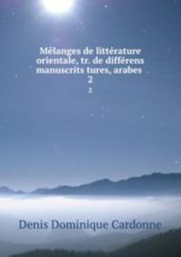 Mlanges de littrature orientale, tr. de diffrens manuscrits tures, arabes .. 2