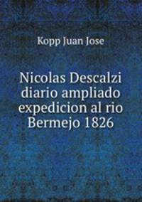 Nicolas Descalzi diario ampliado expedicion al rio Bermejo 1826