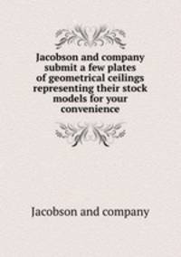 Jacobson and company submit a few plates of geometrical ceilings representing their stock models for your convenience