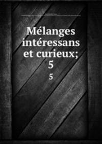 Melanges interessans et curieux;. 5
