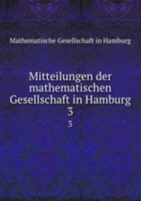 Mitteilungen der mathematischen Gesellschaft in Hamburg. 3