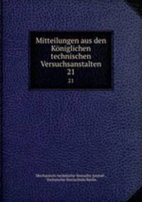 Mitteilungen aus den Kniglichen technischen Versuchsanstalten. 21