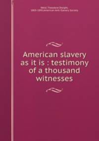 American slavery as it is : testimony of a thousand witnesses