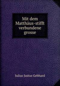 Mit dem Matthus-stifft verbundene grosse.