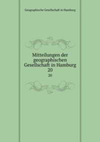 Mitteilungen der geographischen Gesellschaft in Hamburg. 20