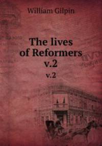 The lives of Reformers. v.2
