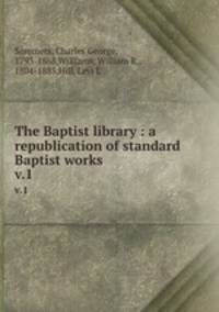 The Baptist library : a republication of standard Baptist works. v.1