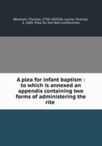 A plea for infant baptism : to which is annexed an appendix containing two forms of administering the rite