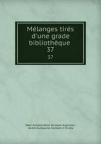 Mlanges tirs d`une grade bibliothque .. 37