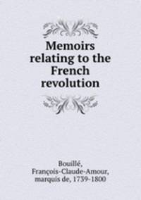 Memoirs relating to the French revolution