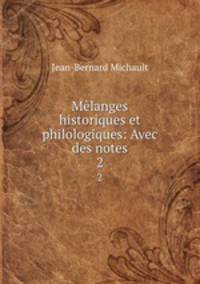 Mlanges historiques et philologiques: Avec des notes. 2