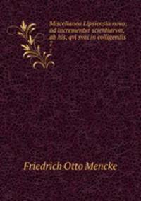 Miscellanea Lipsiensia nova: ad incrementvr scientiarvm, ab his, qvi svni in colligendis .. 7