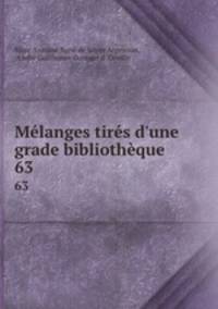 Mlanges tirs d`une grade bibliothque .. 63