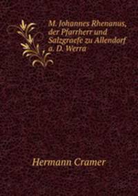M. Johannes Rhenanus, der Pfarrherr und Salzgraefe zu Allendorf a. D. Werra .