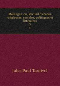 Mlanges: ou, Recueil d`tudes religieuses, sociales, politiques et littraires. 3