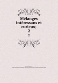Melanges interessans et curieux;. 2