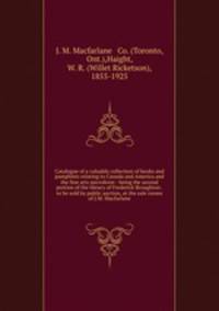 Catalogue of a valuable collection of books and pamphlets relating to Canada and America and the fine arts microform : being the second portion of the library of Frederick Broughton . to be sold by public auction, at the sale rooms of J.M. Macfarlane
