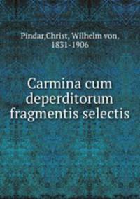 Carmina cum deperditorum fragmentis selectis