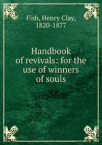 Handbook of revivals: for the use of winners of souls