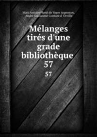 Mlanges tirs d`une grade bibliothque .. 57