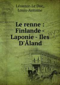 Le renne : Finlande - Laponie - Iles D`land