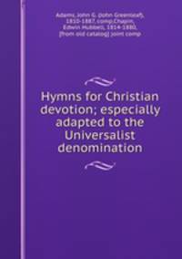 Hymns for Christian devotion; especially adapted to the Universalist denomination