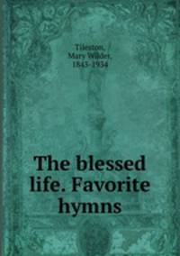 The blessed life. Favorite hymns