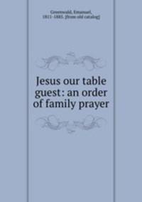 Jesus our table guest: an order of family prayer